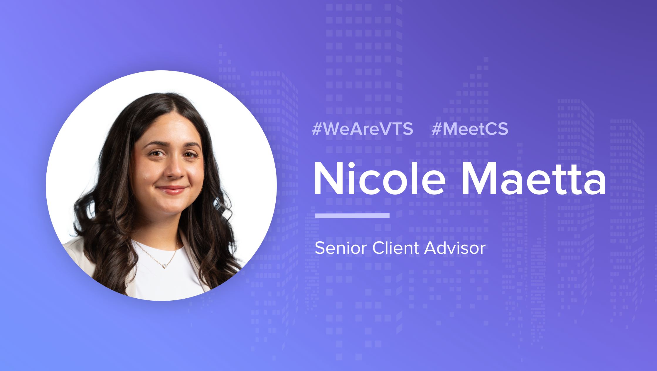 Nicole Maetta Senior Client Advisor VTS
